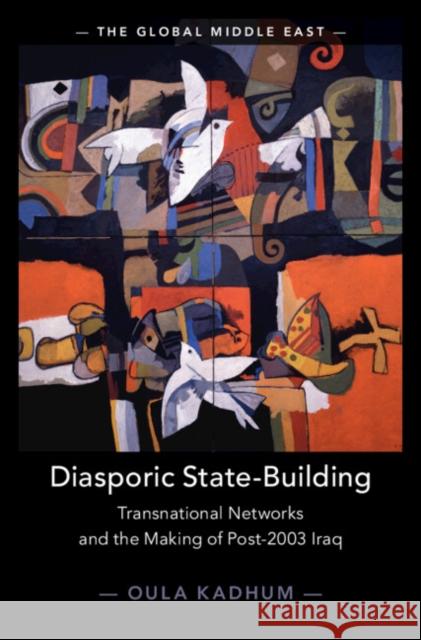 Diasporic State-Building: Transnational Networks and the Making of Post-2003 Iraq Oula (SOAS University of London) Kadhum 9781009639149 Cambridge University Press - książka