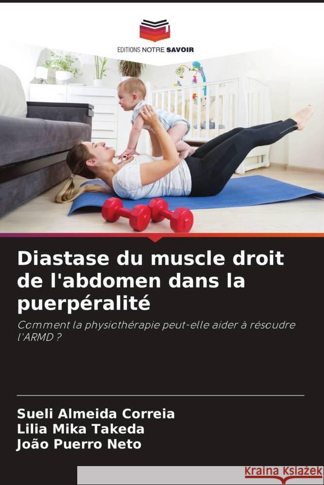 Diastase du muscle droit de l'abdomen dans la puerpéralité Almeida Correia, Sueli, Mika Takeda, Lilia, Puerro Neto, João 9786208142490 Editions Notre Savoir - książka