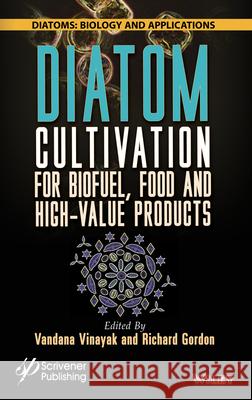 Diatom Cultivation for Biofuel, Food and High-Value Products Vinayak 9781394174485 John Wiley & Sons Inc - książka