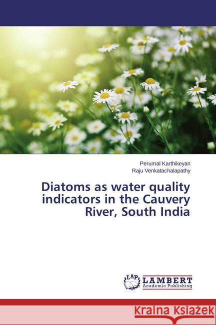 Diatoms as water quality indicators in the Cauvery River, South India Karthikeyan, Perumal; Venkatachalapathy, Raju 9783659684456 LAP Lambert Academic Publishing - książka