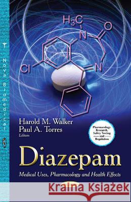 Diazepam: Medical Uses, Pharmacology & Health Effects Harold M Walker, Paul A Torres 9781629486277 Nova Science Publishers Inc - książka