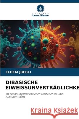 Dibasische Eiweissunvertr?glichkeit Elhem Jbebli 9786207699254 Verlag Unser Wissen - książka