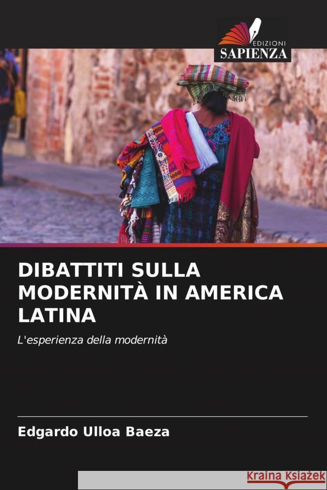 DIBATTITI SULLA MODERNITÀ IN AMERICA LATINA Ulloa Baeza, Edgardo 9786205407943 Edizioni Sapienza - książka