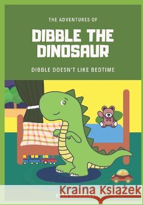 Dibble The Dinosaur - Dibble Doesn't Like Bedtime Beth Reynolds   9798391683506 Independently Published - książka