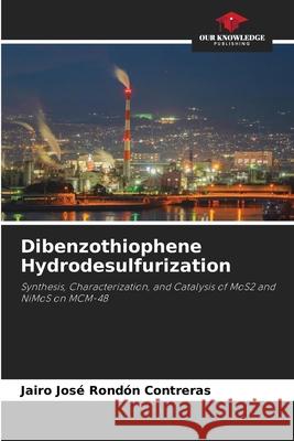 Dibenzothiophene Hydrodesulfurization Rondón Contreras, Jairo José 9786207830886 Our Knowledge Publishing - książka