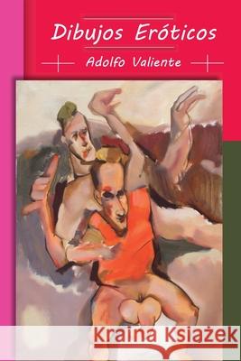 Dibujos Eróticos - Adolfo Valiente Valiente, Adolfo 9781715087562 Blurb - książka