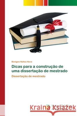 Dicas para a construção de uma dissertação de mestrado Núñez Novo, Benigno 9786200808677 Novas Edicioes Academicas - książka