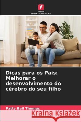 Dicas para os Pais: Melhorar o desenvolvimento do c?rebro do seu filho Patty Bal 9786205845837 Edicoes Nosso Conhecimento - książka