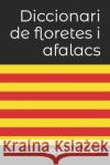 Diccionari de floretes i afalacs Jordi Colomer   9798388249067 Independently Published