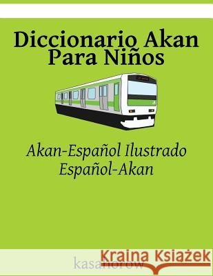 Diccionario Akan Para Ninos: Akan-Espanol Ilustrado, Espanol-Akan Kasahorow 9781508489085 Createspace - książka