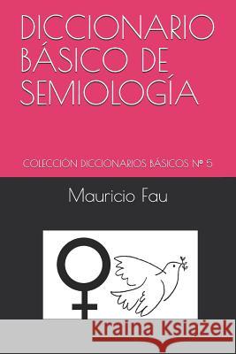 Diccionario Básico de Semiología: Colección Diccionarios Básicos N° 5 Fau, Mauricio 9789871719310 La Bisagra - książka