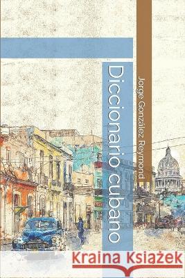 Diccionario cubano Jorge Martin González Reymond 9798356050374 Independently Published - książka