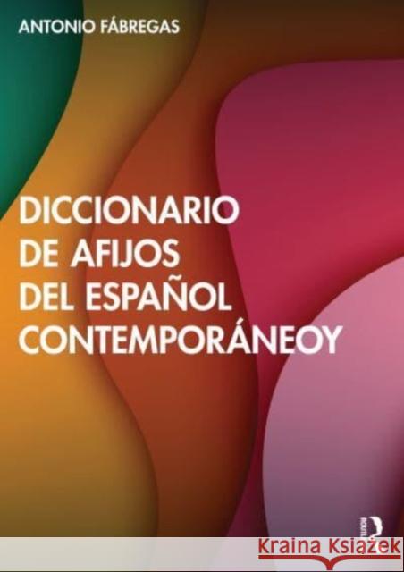 Diccionario de afijos del espanol contemporaneo Antonio Fabregas 9781032540771 Taylor & Francis Ltd - książka