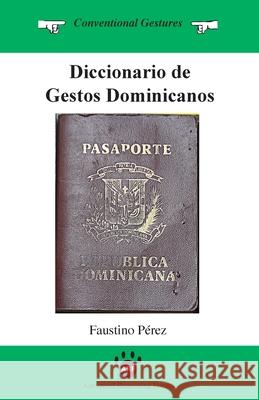 Diccionario de Gestos Dominicanos Faustino Perez 9781938421204 Advanced Reasoning Forum - książka