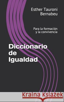 Diccionario de Igualdad: Para la formación y la convivencia Bernabeu, Esther Tauroni 9781676150855 Independently Published - książka
