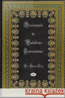 Diccionario de Palabras Inventadas Le Vieux Coq, Juan Carlos Barroux R 9789566029380 Editorial Segismundo - książka