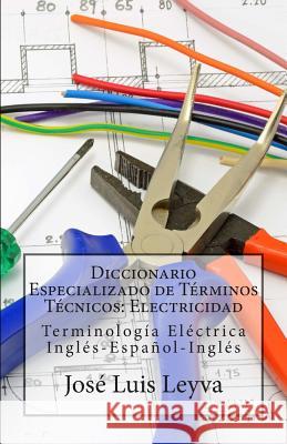 Diccionario Especializado de Términos Técnicos: Electricidad: Terminología Eléctrica Inglés-Español-Inglés Gutierrez, Roberto 9781502472977 Createspace - książka