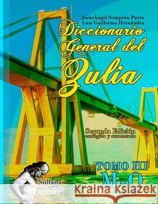 Diccionario General del Zulia: Tomo III: de la Letra M a la Letra Q Luis Guillermo Hernandez Luis Peroz Jesus Angel Sempru 9781976882159 Independently Published - książka
