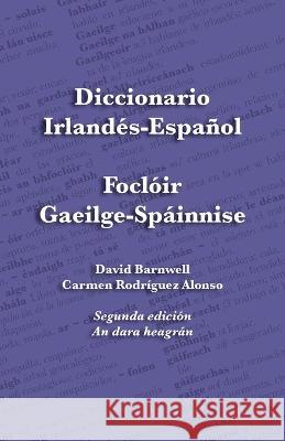 Diccionario Irlandés-Español - Foclóir Gaeilge-Spáinnise: An Irish-Spanish Dictionary Barnwell, David 9781782012986 Evertype - książka