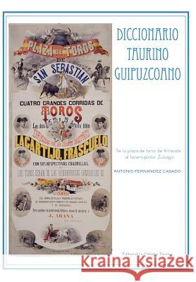 Diccionario Taurino Guipuzcoano: De la plaza de toros de Arrasate al torero-pintor Zuloaga Casado, Antonio Fernández 9788461655311 M-22811-213 - książka