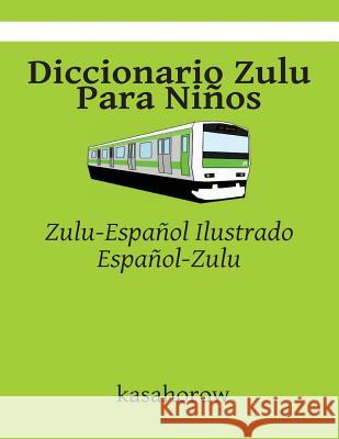 Diccionario Zulu Para Niños: Zulu-Español Ilustrado, Español-Zulu Kasahorow 9781511693738 Createspace - książka