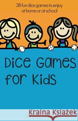 Dice Games for Kids: 38 Brilliant Dice Games to Enjoy at School or at Home Lindsay Small 9781507749197 Createspace - książka