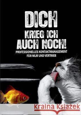 Dich krieg ich auch noch: Professionelles Kontaktmanagement für MLM und Vertrieb Massenbach, Rainer Von 9783941412088 2bepublishing - książka