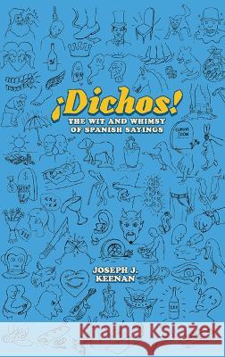 Dichos! the Wit and Whimsy of Spanish Sayings Joseph J. Keenan 9781477328637 University of Texas Press - książka