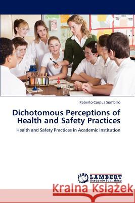 Dichotomous Perceptions of Health and Safety Practices Roberto Corpuz Sombillo 9783846598795 LAP Lambert Academic Publishing - książka