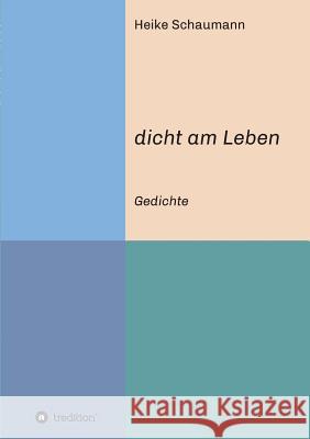 dicht am Leben Schaumann, Heike 9783732334469 Tredition Gmbh - książka