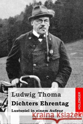 Dichters Ehrentag: Lustspiel in einem Aufzug Thoma, Ludwig 9781515293514 Createspace - książka