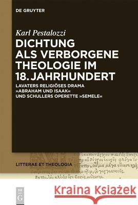 Dichtung ALS Verborgene Theologie Im 18. Jahrhundert: Lavaters Religioses Drama Abraham Und Isaak Und Schillers Operette Semele Karl Pestalozzi 9783110294484 De Gruyter - książka