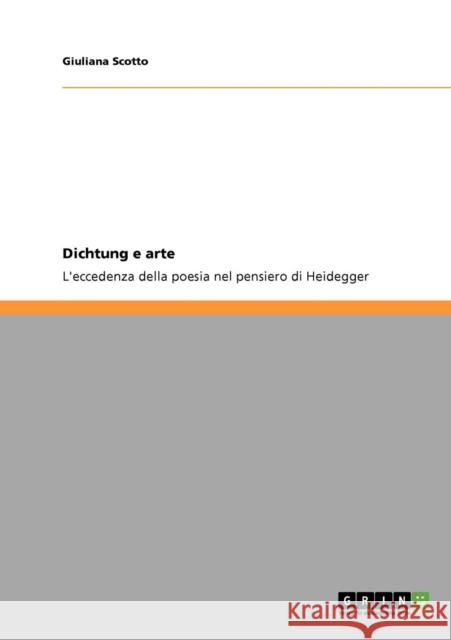 Dichtung e arte: L'eccedenza della poesia nel pensiero di Heidegger Scotto, Giuliana 9783640685523 Grin Verlag - książka