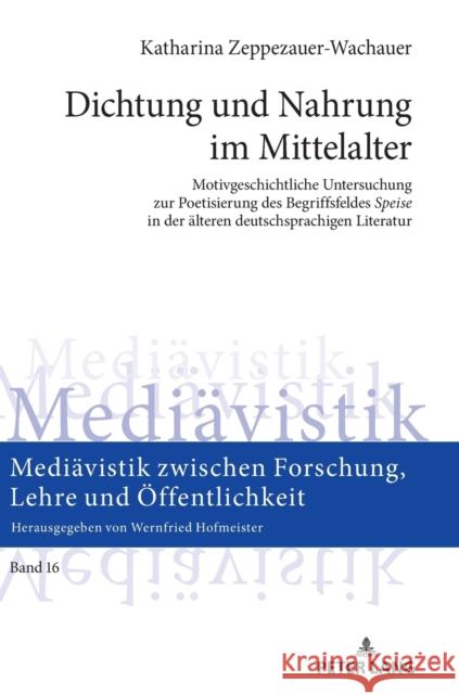 Dichtung Und Nahrung Im Mittelalter: Motivgeschichtliche Untersuchung Zur Poetisierung Des Begriffsfeldes «Speise» in Der Aelteren Deutschsprachigen L Hofmeister, Wernfried 9783631827277 Peter Lang Gmbh, Internationaler Verlag Der W - książka