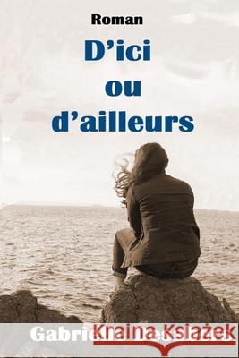 D'ici ou d'ailleurs Desabers, Gabrielle 9781535227032 Createspace Independent Publishing Platform - książka