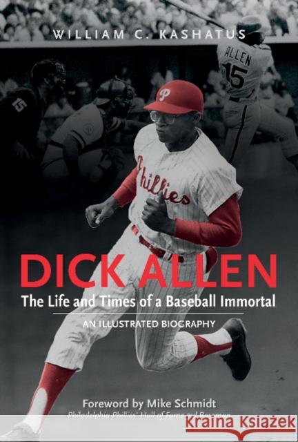 Dick Allen, the Life and Times of a Baseball Immortal: An Illustrated Biography William C. Kashatus Mike Schmidt 9780764352843 Schiffer Publishing - książka