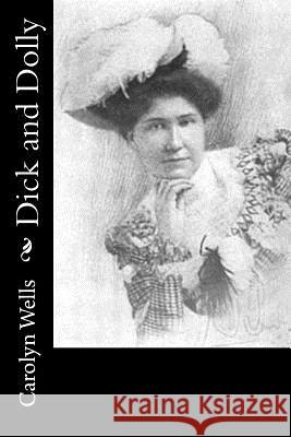 Dick and Dolly Carolyn Wells 9781540371379 Createspace Independent Publishing Platform - książka