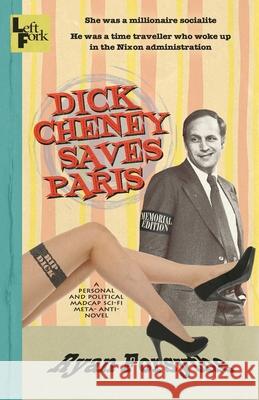 Dick Cheney Saves Paris: a personal and political madcap sci-fi meta- anti- novel Ryan Forsythe 9781945824432 Left Fork - książka