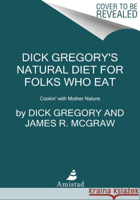 Dick Gregory's Natural Diet for Folks Who Eat: Cookin' with Mother Nature Dick Gregory James R. McGraw 9780062981417 HarperCollins - książka