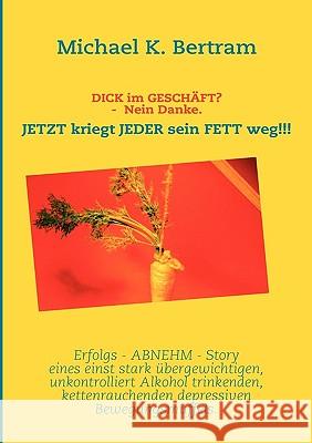 DICK im GESCHÄFT? NEIN DANKE.: JETZT kriegt JEDER sein FETT weg!!! Bertram, Michael K. 9783833491535 Books on Demand - książka