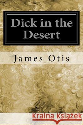 Dick in the Desert James Otis 9781545116876 Createspace Independent Publishing Platform - książka