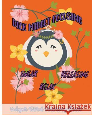 Dick Midget Focusing: Swear, Releasing, Relax: Vulgar Word Coloring Book Thornton D 9781983730924 Createspace Independent Publishing Platform - książka