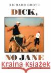 Dick, No Jane: It's About Me, Richard I Have Some Good Life Stories Richard Groth 9781664186163 Xlibris Us