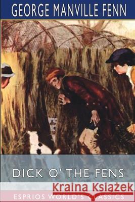 Dick O' the Fens (Esprios Classics): A Tale of the Great East Swamp Fenn, George Manville 9781006586293 Blurb - książka