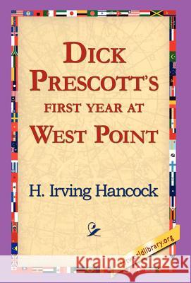 Dick Prescott's First Year at West Point H. Irving Hancock 9781421817330 1st World Library - książka