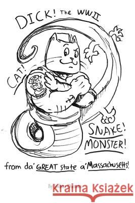 Dick! The WWII Cat-Snake-Monster!: From da' Great State a' Massachusetts! Duncan, Joshua James 9781523230334 Createspace Independent Publishing Platform - książka