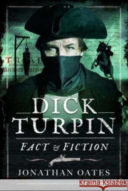 Dick Turpin: Fact and Fiction Jonathan Oates 9781399070614 Pen & Sword Books Ltd - książka