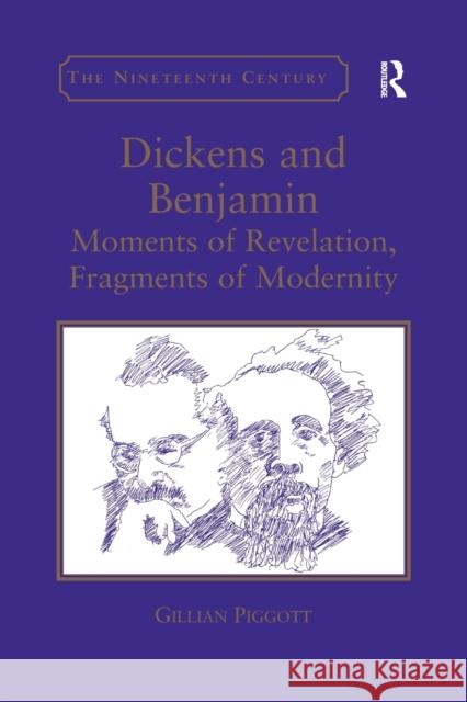 Dickens and Benjamin: Moments of Revelation, Fragments of Modernity Gillian Piggott 9781138108059 Taylor and Francis - książka