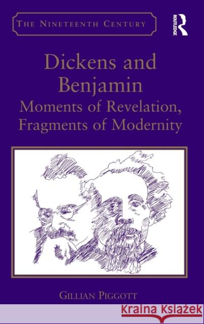 Dickens and Benjamin: Moments of Revelation, Fragments of Modernity Piggott, Gillian 9781409422013 Ashgate Publishing Limited - książka