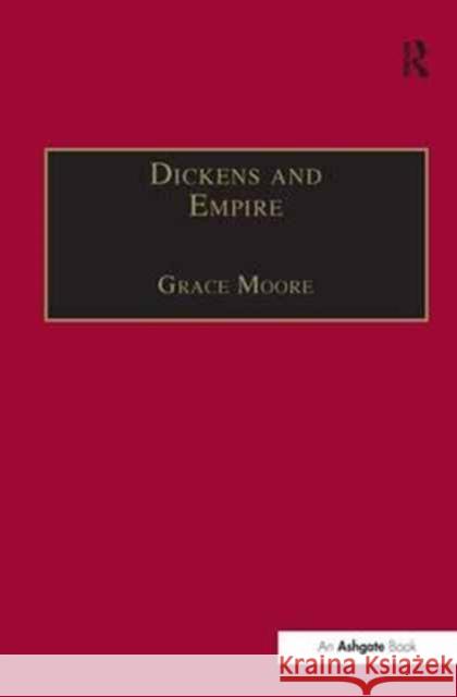 Dickens and Empire: Discourses of Class, Race and Colonialism in the Works of Charles Dickens Moore, Grace 9780754634126 Ashgate Publishing Limited - książka